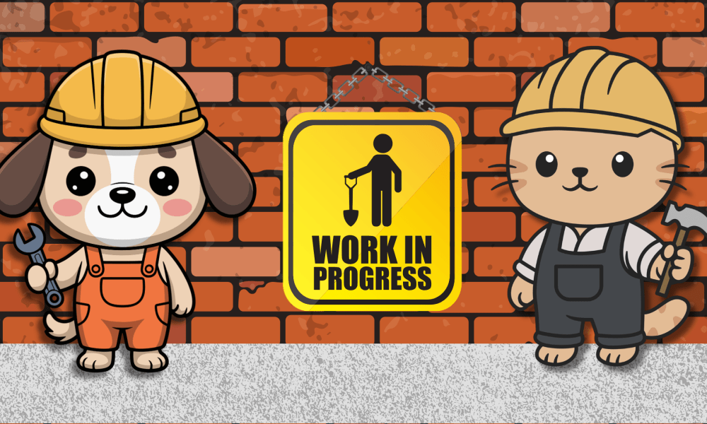 Graphic with a dog and cat in "construction" gear and tools, standign in front of a brick wall with a sign that reads "WORK IN PROGRESS"